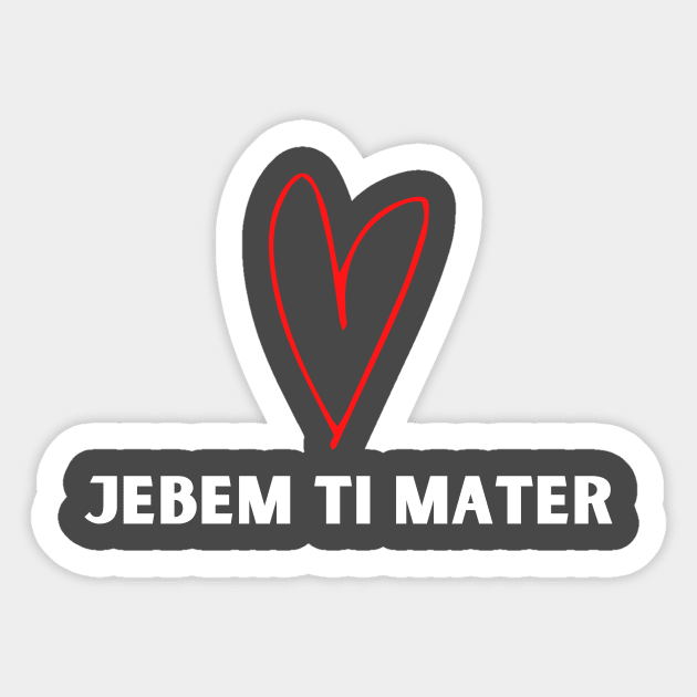 jebem ti mater Sticker by ZdravieTees